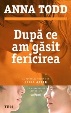 Dupa ce am gasit fericirea. Al patrulea volum din seria AFTER - Anna Todd