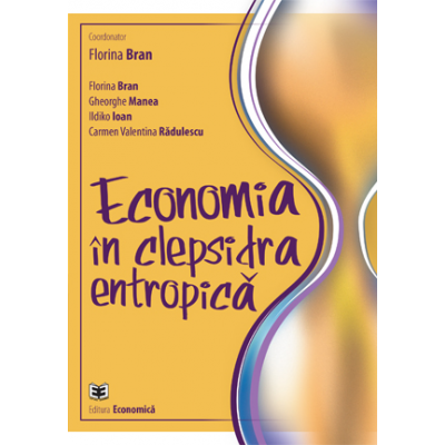 Economia in clepsidra entropica - Florina Bran, Gheorghe Manea, Ildikó Ioan, Carmen Valentina Radulescu