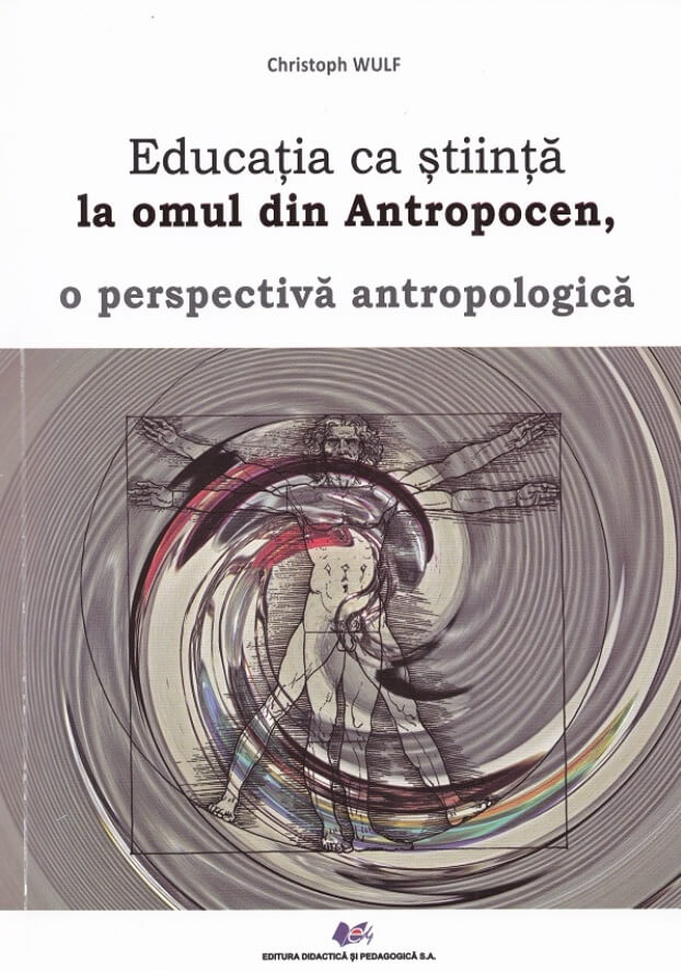 Educatia ca stiinta la omul din antropocen o perspectiva antropologica - Christoph Wulf