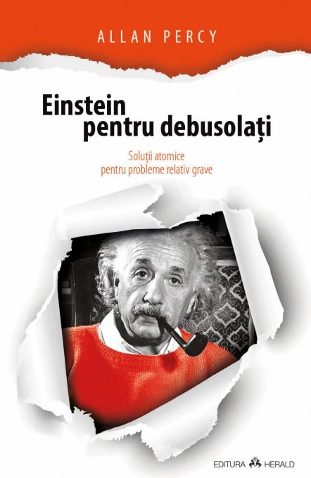 Einstein pentru debusolati. Solutii atomice pentru probleme relativ grave - Allan Percy