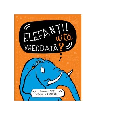 Elefantii uita vreodata? Precum si alte intrebari si raspunsuri - Guy Campbell