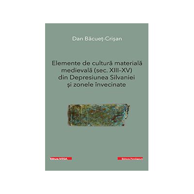 Elemente de cultura materiala medievala (sec. XIII-XV) din Depresiunea Silvaniei si zonele invecinate - Dan Bacuet-Crisan