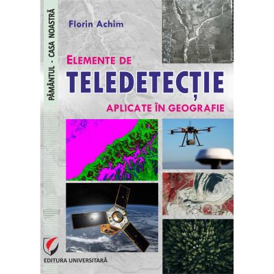 Elemente de teledetectie aplicate in geografie - Florin Achim