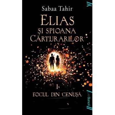 Elias si spioana Carturarilor I. Focul din cenusa. Paperback - Sabaa Tahir