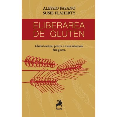 Eliberarea de gluten. Ghidul esential pentru o viata sanatoasa - Alessio Fasano