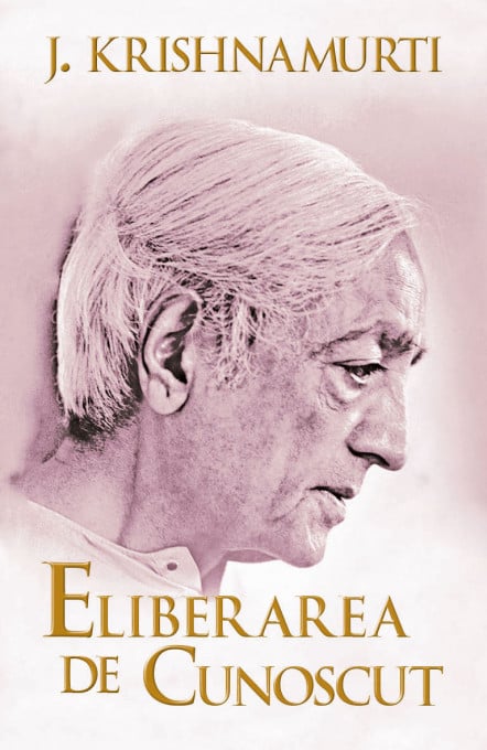 Eliberarea de cunoscut - Jiddu Krishnamurti