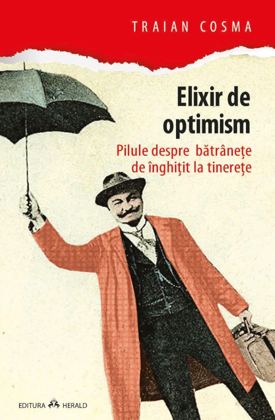 Elixir de optimism - Pilule despre batranete de inghitit la tinerete - Traian Cosma