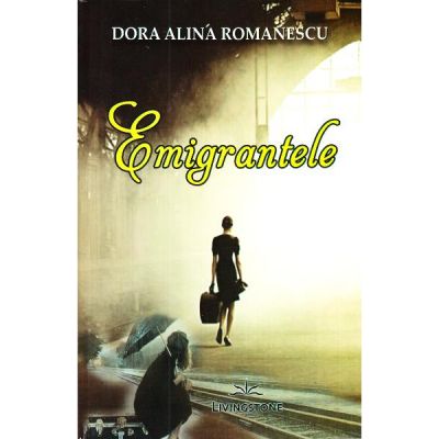 Emigrantele - Dora Alina Romanescu