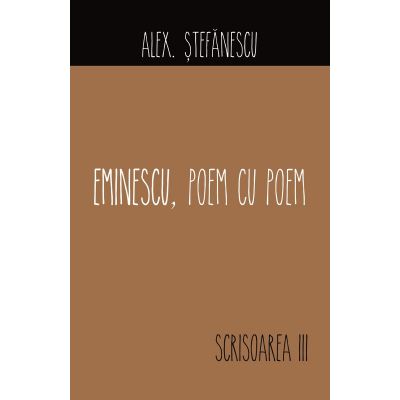 Eminescu, poem cu poem. Scrisoarea a III-a - Alex Stefanescu