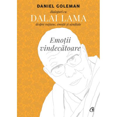 Emotii vindecatoare. Dialoguri cu Dalai Lama despre ratiune, emotii si sanatate - Daniel Goleman, Dalai Lama