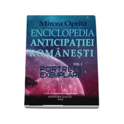 Enciclopedia anticipatiei romanesti. Portrete exemplare - Mircea Oprita
