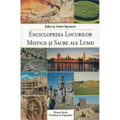 Enciclopedia locurilor mistice si sacre ale lumii - John si Anne Spencer