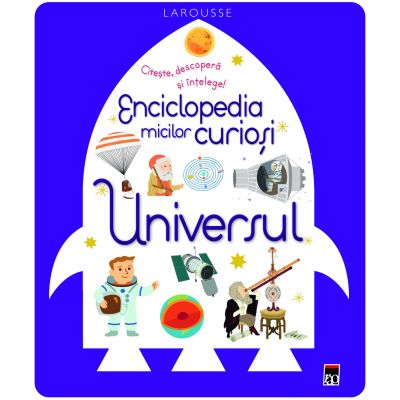 Enciclopedia micilor curiosi. Universul - Larrousse