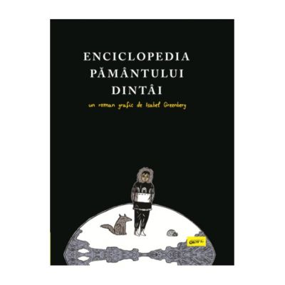 Enciclopedia Pamantului Dintai - Isabel Greenberg