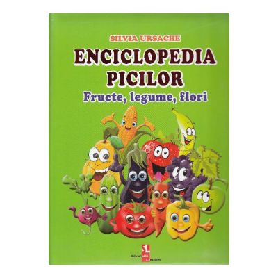 Enciclopedia picilor. Fructe, legume, flori - Silvia Ursache