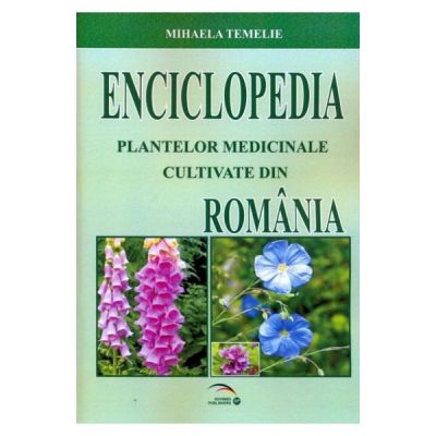 Enciclopedia Plantelor Medicinale Cultivate Din Romania - Mihaela Temelie