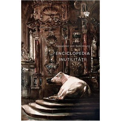 Enciclopedia inutilitatii. Colectia noblesse - Alexander von Schonburg