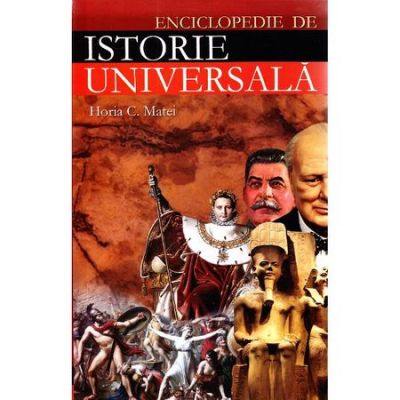 Enciclopedie de istorie universala - Horia C. Matei