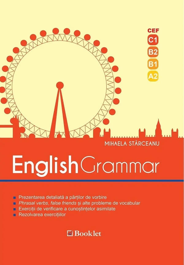 English Grammar. CEF - C1, B2, B1, A2. Editia a 2-a, revizuita 2018 - Starceanu Mihaela