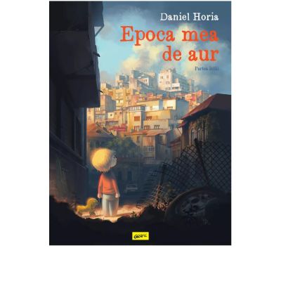 Epoca mea de aur. Partea intai - Daniel Horia