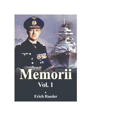 Memorii volumul 1 - Erich Raeder