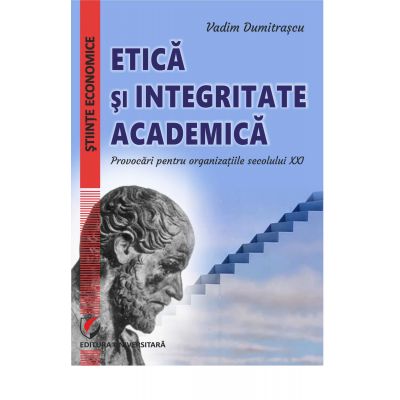 Ethics and Academic Integrity. Challenges for 21st Century Organizations - Vadim Dumitrascu