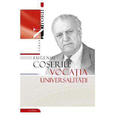 Eugeniu Coseriu. Vocatia universalitatii - Gheorghe Popa