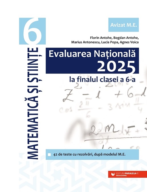 Evaluarea Nationala 2025 la finalul clasei a 6-a. Matematica si Stiinte - Bogdan Antohe, Florin Antohe