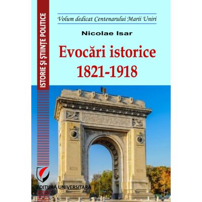 Evocari istorice 1821-1918 (Nicolae Isar)