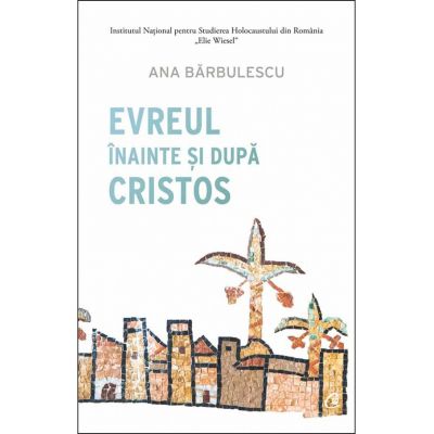 Evreul inainte si dupa Cristos - Ana Barbulescu