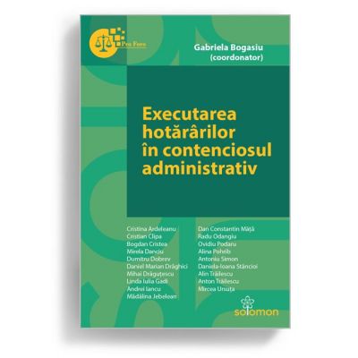 Executarea hotararilor in contenciosul administrativ - Gabriela Bogasiu (coordonator)