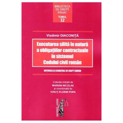 Executarea silita in natura a obligatiilor contractuale in sistemul Codului civil roman (Vladimir Diaconita)
