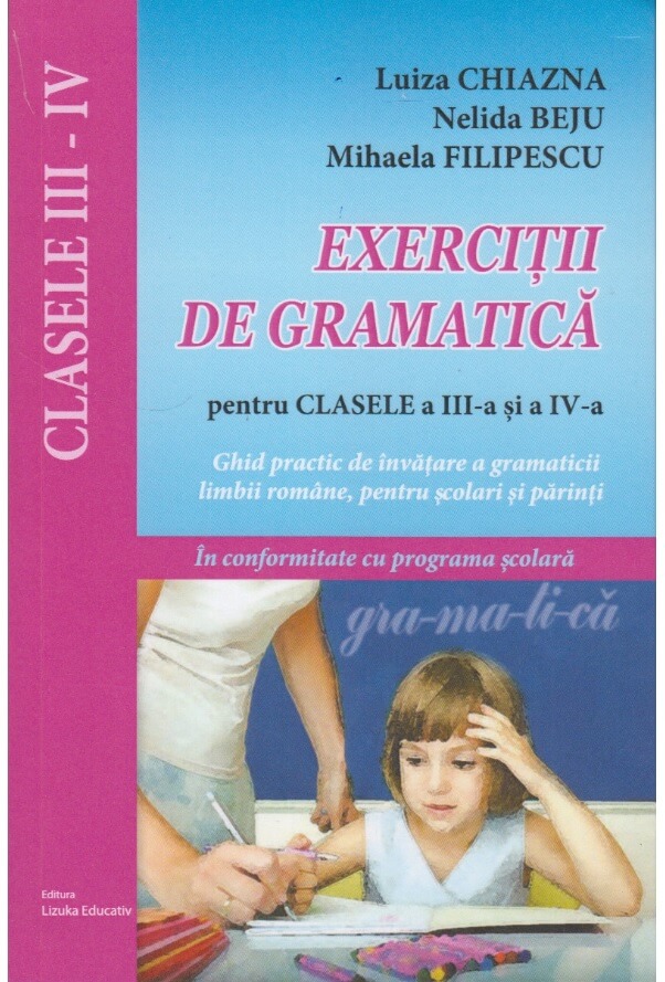 Exercitii de gramatica a limbii romane pentru clasele a III-a si a IV-a. Ghid practic