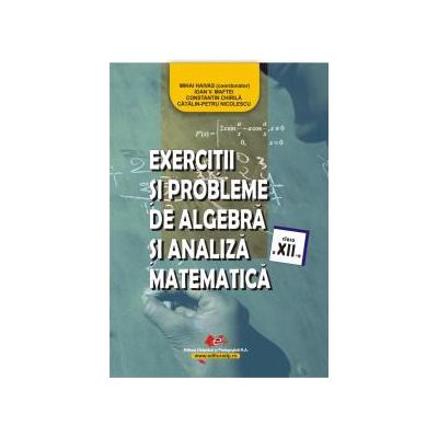 Exercitii si probleme de algebra, geometrie si trigonometrie clasa a XII-a - Mihai Haivas