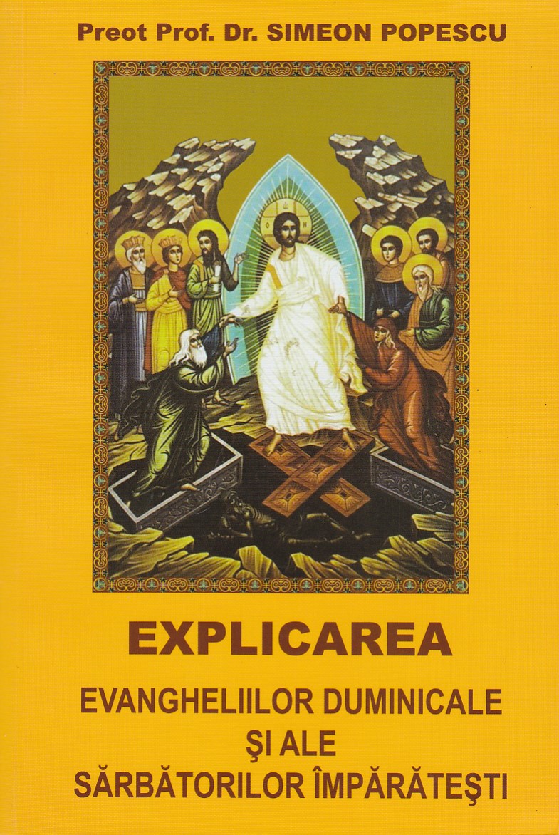 Explicarea evangheliilor duminicale si ale sarbatorilor imparatesti - Simeon Popescu