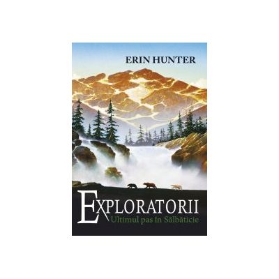 Exploratorii. Cartea a IV-a. Ultimul pas in salbaticie - Erin Hunter