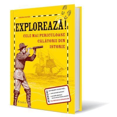 Exploreaza. Cele mai periculoase calatorii din istorie - Deborah Kespert