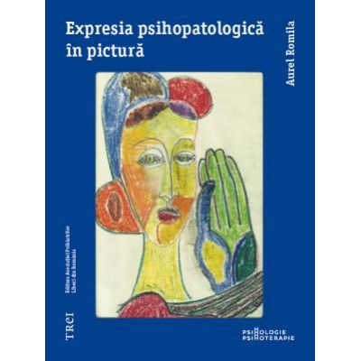 Expresia psihopatologica in pictura - Aurel Romila