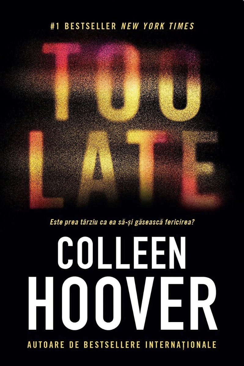 TOO LATE Este prea tarziu ca ea sa-si gaseasca fericirea - Colleen Hoover