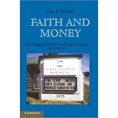 Faith and Money: How Religion Contributes to Wealth and Poverty - Lisa A. Keister