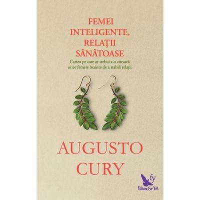 Femei inteligente, relatii sanatoase - Augusto Cury