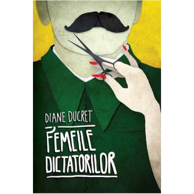 Femeile dictatorilor - Diane Ducret