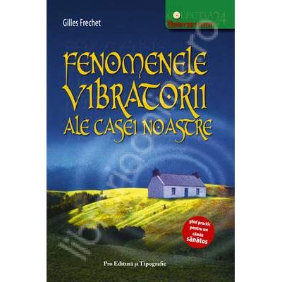 Fenomenele vibratorii ale casei noastre - Gilles de Frechet