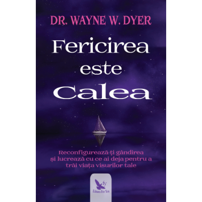 Fericirea este calea - Dr. Wayne Dyer