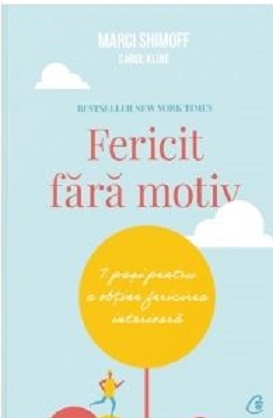 Fericit fara motiv. 7 pasi pentru a obtine fericirea interioara. Editia a doua - Marci Shimoff, Carol Kline