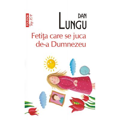 Fetita care se juca de-a Dumnezeu - Dan Lungu