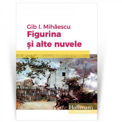 Figurina si alte nuvele - Gib I. Mihaescu