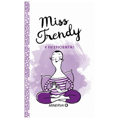 Miss Trendy. Fii eficienta