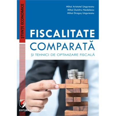 Fiscalitate comparata si tehnici de optimizare fiscala - Mihai Aristotel Ungureanu