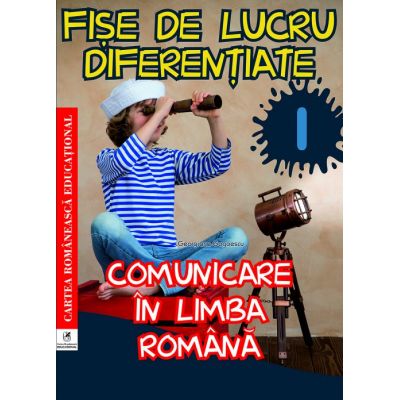 Fise de lucru diferentiate. Comunicare in limba romana. Clasa I - Georgiana Gogoescu